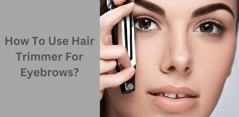 How To Use Hair Trimmer For Eyebrows