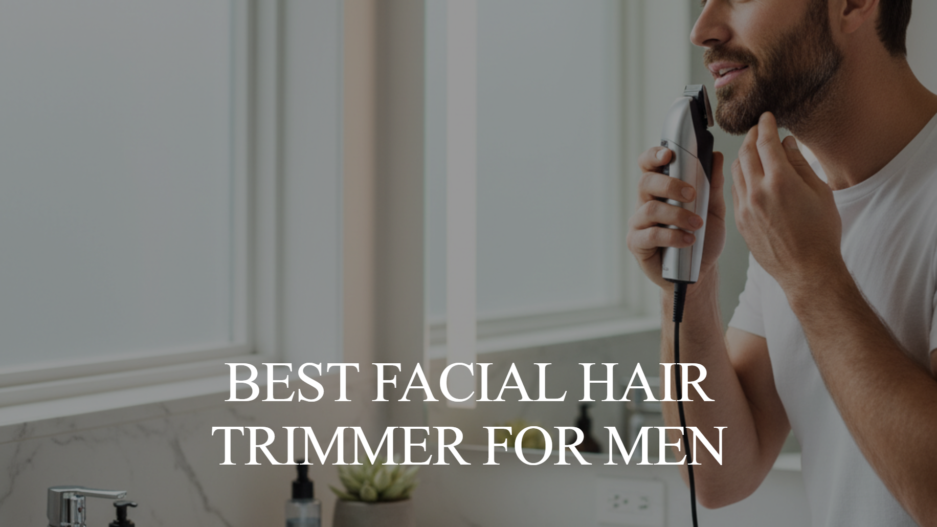 Best Facial Hair Trimmer for Men