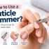 Cuticle Trimmer A Step by Step Guide